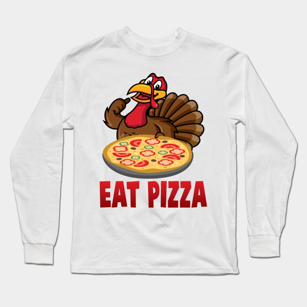 'Eat Pizza' Awesome Thanksgiving Turkey Long Sleeve T-Shirt by ourwackyhome